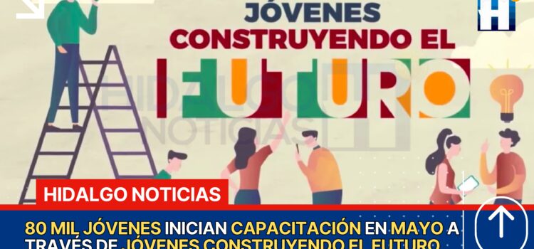 Jóvenes Construyendo El Futuro Iniciará Nueva Etapa De Capacitación El 6 De Mayo