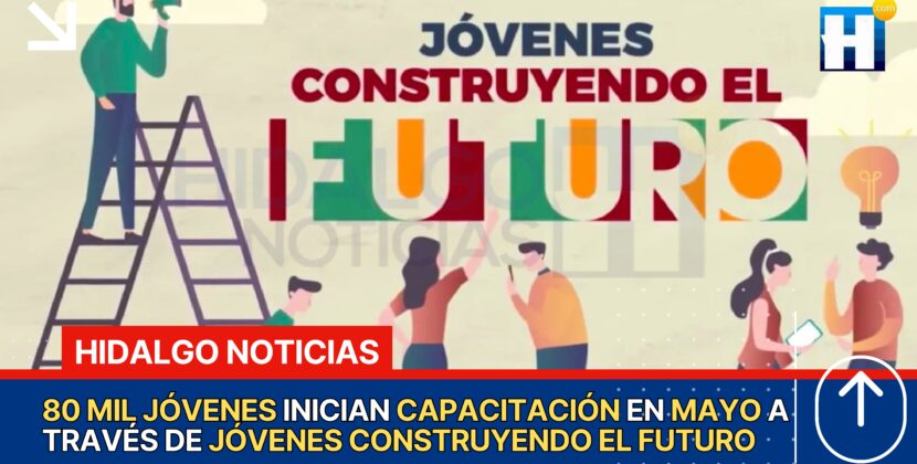 Jóvenes Construyendo El Futuro Iniciará Nueva Etapa De Capacitación El 6 De Mayo